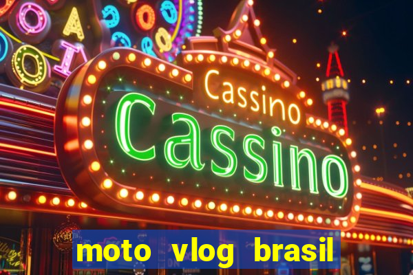 moto vlog brasil dinheiro infinito